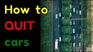 How to quit cars
