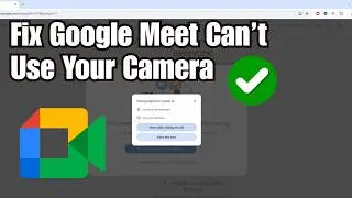 Исправление проблемы &laquo;Google Meet не может использовать камеру&raquo; (пошаговое решение)