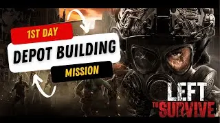 My 1st Day in Left To Survive - Mission Depot Building