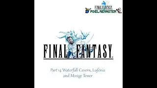 Final Fantasy Pixel Remaster Part 14 - Waterfall Cavern, Lufenia, Mirage Tower