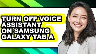 How to Turn Off Voice Assistant on Samsung Galaxy Tab a - Full Guide
