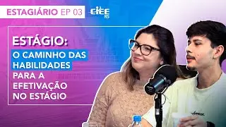 EP 3: O Caminho das Habilidades para a Efetivação no Estágio - (bloco 2)