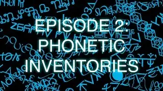 Искусство изобретения языка, Эпизод 2: Фонетические инвентари