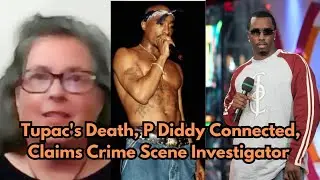 Tupac's Death, P Diddy Connected, Claims Crime Scene Investigator