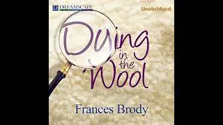 Dying in the Wool: A Kate Shackleton Mystery by Frances Brody | Full Audiobook