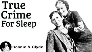 Bonnie and Clyde - True Crime Sleep Story