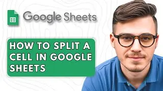 How to Split a Cell in Google Sheets [2025 Guide]
