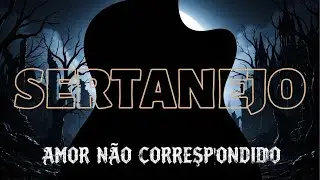 SERTANEJO - Amor não correspondido