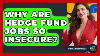 Why Are Hedge Fund Jobs So Insecure? - Finance Job Strategist