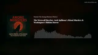The Werewolf Butcher: Jack Spillman's Ritual Murders & Washington's Hidden Horror