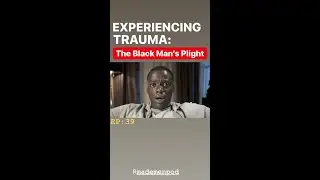 Episode 39: Experiencing Trauma - The Black Man's Plight!