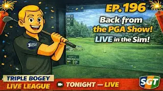EP. 196 | Back from the PGA Show! LIVE in the Sim!