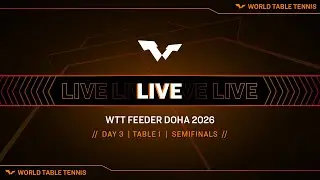 LIVE! | T1 | Day 3 | WTT Feeder Doha 2026 | Semifinals