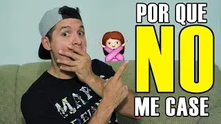 Por que NO me casé.
