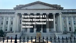 Crypto Ghosted in U.S. Treasury Department's New Strategy on Financial Inclusion