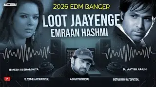 Loot Jaayenge (EDM Remix 2026)🔥Emraan Hashmi | Himesh Reshammiya | DJ AATISH | New DJ Song 2026