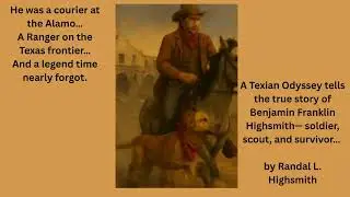 A Texian Odyssey | Benjamin Franklin Highsmith &ndash; Alamo Courier & Texas Ranger