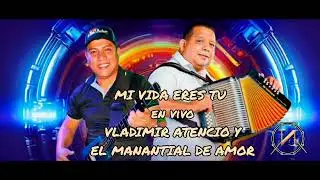 MI VIDA ERES TU en vivo VLADIMIR ATENCIO Y EL MANANTIAL DE AMOR