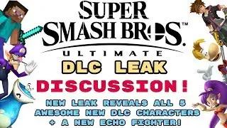Smash Ultimate DLC LEAK DISCUSSION! ALL CHARACTERS REVEALED + A NEW ECHO FIGHTER?! CRAZY NEW LEAK!
