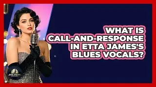 What Is Call-and-response In Etta James's Blues Vocals? - Jazz Music Legends