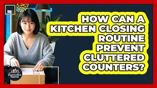How Can A Kitchen Closing Routine Prevent Cluttered Counters? - Your Organization Mentor