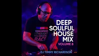 Deep Soulful House Mix Volume 8 - A DJ Timmy Richardson Mix