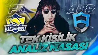 1907 Fenerbah&ccedil;e (FB) vs Team Aurora (AUR) yarı final ma&ccedil;larının en derin analizini yaptım!