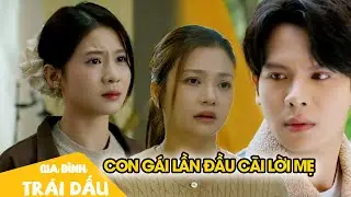 Dương phản kháng gay gắt khi biết mẹ ép bạn trai làm điều này| Gia Đình Trái Dấu Tập 27