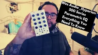 Wes Audio _Hyperion 500 Series Parametric Equalizer: Everything You Need To Know (Review/Demo)