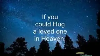 If you could hug a loved one in Heaven