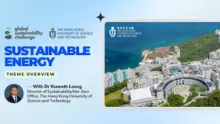 Global Sustainability Challenge | Sustainable Energy Theme Overview | With Dr. Kenneth Leung HKUST
