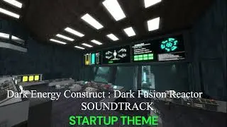 Dark Energy Construct : Dark Fusion Reactor (STARTUP THEME) Soundtrack
