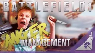 Battlefield 1 & Gaming Anger Management (BF1 Multiplayer Gameplay)