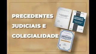 Precedentes Judiciais e Colegialidade