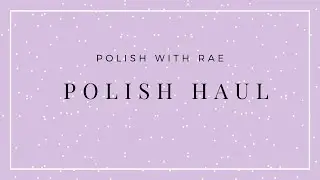 Polish Haul- Polish with Rae