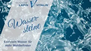 Akademie Lapis Vitalis: Edelsteinwasser herstellen mit Wassersteinen