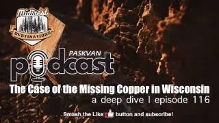 116 Case of the Missing Copper in Wisconsin Podcast