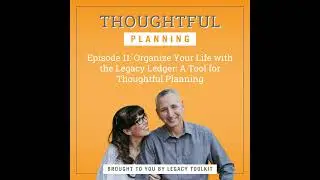 Organize Your Life with the Legacy Ledger: A Tool for Thoughtful Planning EP11