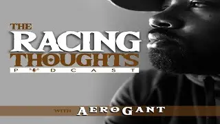 I'm Here Now | Premier Episode | The Racing Thoughts Podcast w/ AeroGant