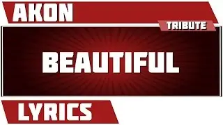 Beautiful - Akon tribute - Lyrics