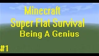 Minecraft - Flatland Survival - Part 1-  Being a Genius
