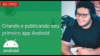 LIVE #005 - Criando e publicando seu primeiro app Android! (Do Zero ao seu App na Loja!)