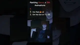 Ranking Bacon x Girl Animations#sehar