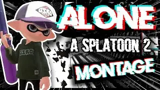ALONE - A Splatoon 2 Montage