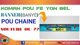 KOMAN POU FE YON BANNER(BANYE) YOUTUBE SOU TELEFON OU / 2