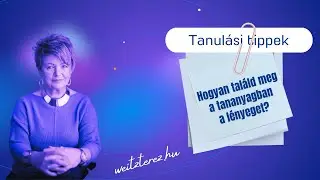 Hogyan találd meg a tananyagban a lényeget?/Weitz Teréz Jobb agyféltekés tanulás