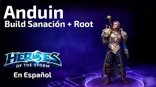 Heroes of The Storm - Anduin build Sanaci&oacute;n + Root - Gu&iacute;a en Espa&ntilde;ol