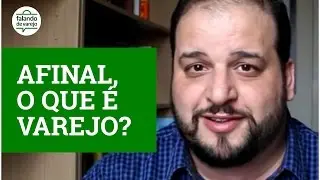 O que &eacute; Varejo?