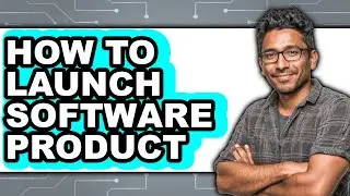 How to Launch Software Product - Step by Step