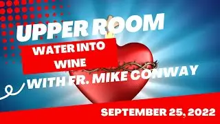 Upper Room: Fr. Mike Conway - September 25th, 2022